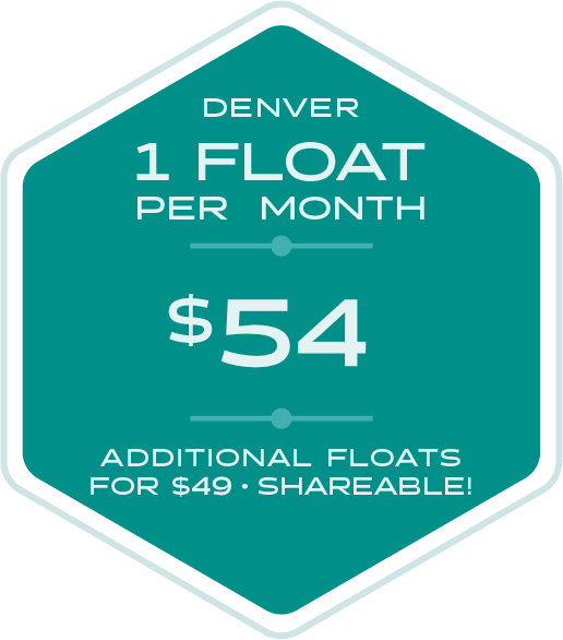 Denver Location. 1 Float per Month for $54. Additional floats for $49. Shareable!